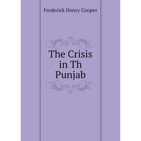 

Книга The Crisis in Th Punjab