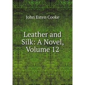 

Книга Leather and Silk: A Novel, Volume 12