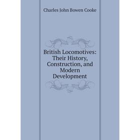 

Книга British Locomotives: Their History, Construction, and Modern Development