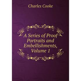 

Книга A Series of Proof Portraits and Embellishments, Volume 1
