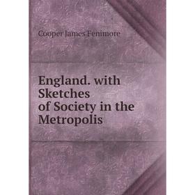 

Книга England. with Sketches of Society in the Metropolis