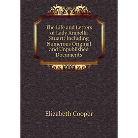 

Книга The Life and Letters of Lady Arabella Stuart: Including Numerous Original and Unpublished Documents