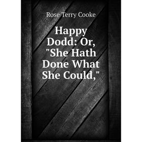 

Книга Happy Dodd: Or, She Hath Done What She Could
