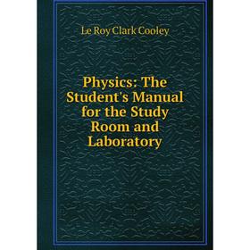 

Книга Physics: The Student's Manual for the Study Room and Laboratory