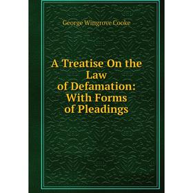 

Книга A Treatise On the Law of Defamation: With Forms of Pleadings