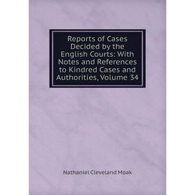 

Книга Reports of Cases Decided by the English Courts: With Notes and References to Kindred Cases and Authorities, Volume 34