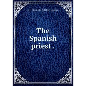 

Книга The Spanish priest.