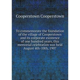 

Книга To commemorate the foundation of the village of Cooperstown