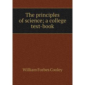 

Книга The principles of science; a college text-book