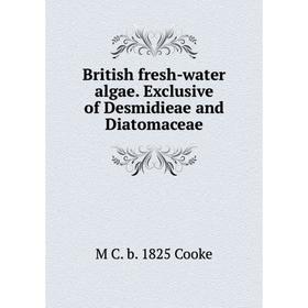 

Книга British fresh-water algae. Exclusive of Desmidieae and Diatomaceae