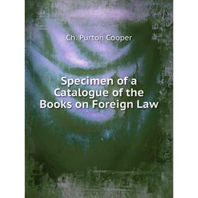 

Книга Specimen of a Catalogue of the Books on Foreign Law