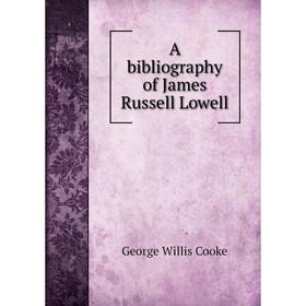 

Книга A bibliography of James Russell Lowell