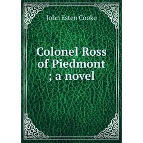 

Книга Colonel Ross of Piedmont; a novel