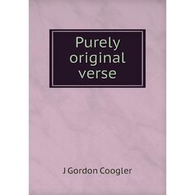 

Книга Purely original verse