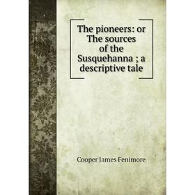 

Книга The pioneers: or The sources of the Susquehanna; a descriptive tale