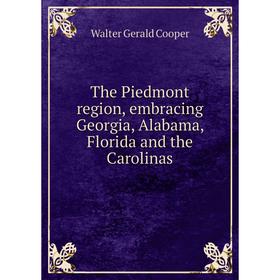 

Книга The Piedmont region, embracing Georgia, Alabama, Florida and the Carolinas