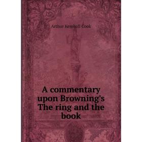 

Книга A commentary upon Browning's The ring and the book