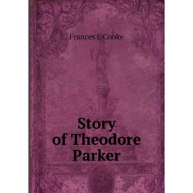 

Книга Story of Theodore Parker