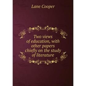

Книга Two views of education, with other papers chiefly on the study of literature