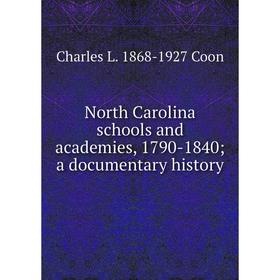 

Книга North Carolina schools and academies, 1790-1840; a documentary history