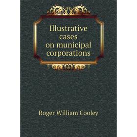 

Книга Illustrative cases on municipal corporations
