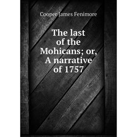 

Книга The last of the Mohicans; or, A narrative of 1757