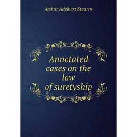 

Книга Annotated cases on the law of suretyship