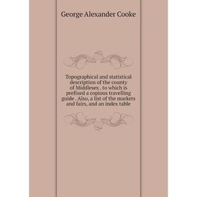 

Книга Topographical and statistical description of the county of Middlesex