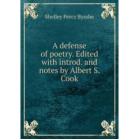 

Книга A defense of poetry. Edited with introd. and notes by Albert S. Cook