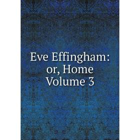 

Книга Eve Effingham: or, Home Volume 3