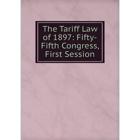 

Книга The Tariff Law of 1897: Fifty-Fifth Congress, First Session