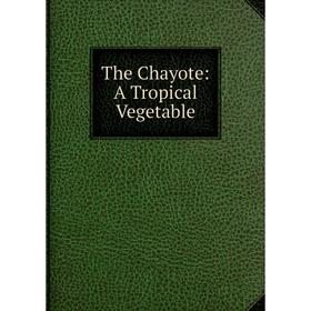 

Книга The Chayote: A Tropical Vegetable