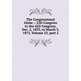 

Книга The Congressional Globe.: 23D Congress to the 42D Congress, Dec. 2, 1833, to March 3, 1873, Volume 23, part 2