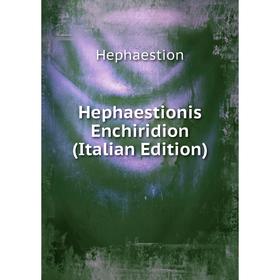 

Книга Hephaestionis Enchiridion (Italian Edition)