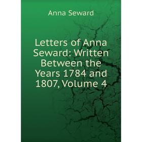 

Книга Letters of Anna Seward: Written Between the Years 1784 and 1807, Volume 4