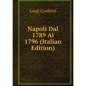 

Книга Napoli Dal 1789 Al 1796