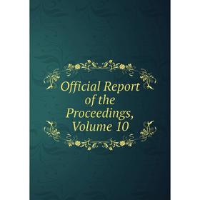 

Книга Official Report of the Proceedings, Volume 10