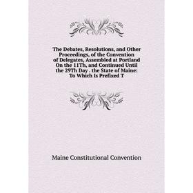 

Книга The Debates, Resolutions, and Other Proceedings, of the Convention of Delegates, Assembled