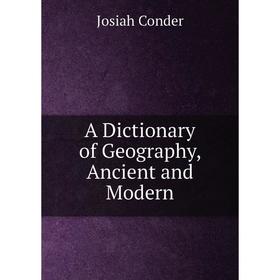 

Книга A Dictionary of Geography, Ancient and Modern