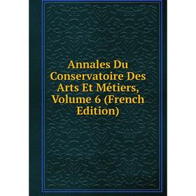 

Книга Annales Du Conservatoire Des Arts Et Métiers, Volume 6 (French Edition)