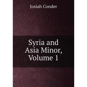 

Книга Syria and Asia Minor, Volume 1