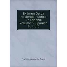 

Книга Exámen De La Hacienda Pública De España, Volume 3 (Spanish Edition)