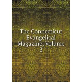 

Книга The Connecticut Evangelical Magazine, Volume 3