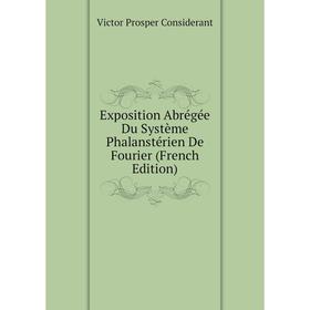 

Книга Exposition Abrégée Du Système Phalanstérien De Fourier (French Edition)