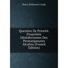 

Книга Question De Priorité. Propriétés Désinfectantes Des Permanganates Alcalins (French Edition)