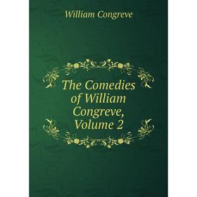 

Книга The Comedies of William Congreve, Volume 2