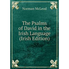 

Книга The Psalms of David in the Irish Language (Irish Edition)