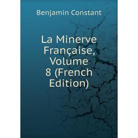 

Книга La Minerve Française, Volume 8