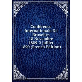 

Книга Conférence Internationale De Bruxelles 18 Novembre 1889-2 Juillet 1890 (French Edition)