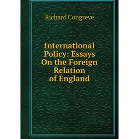 

Книга International Policy: Essays On the Foreign Relation of England